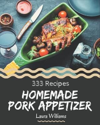 Book cover for 333 Homemade Pork Appetizer Recipes