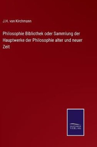 Cover of Philosophie Bibliothek oder Sammlung der Hauptwerke der Philosophie alter und neuer Zeit