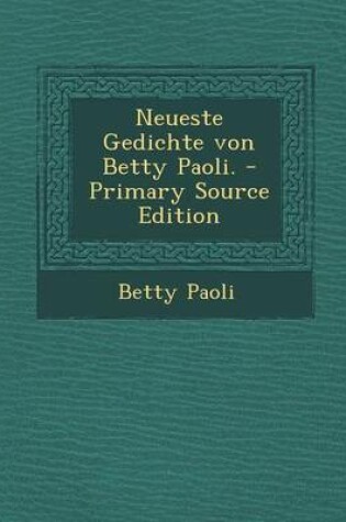 Cover of Neueste Gedichte Von Betty Paoli. - Primary Source Edition