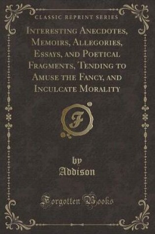 Cover of Interesting Anecdotes, Memoirs, Allegories, Essays, and Poetical Fragments, Vol. 7