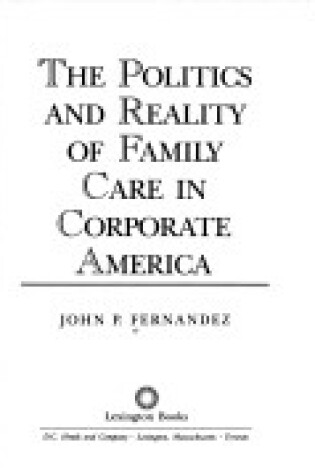 Cover of The Politics and Reality of Family Care in Corporate America