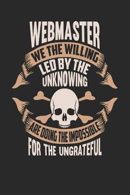 Book cover for Webmaster We the Willing Led by the Unknowing Are Doing the Impossible for the Ungrateful