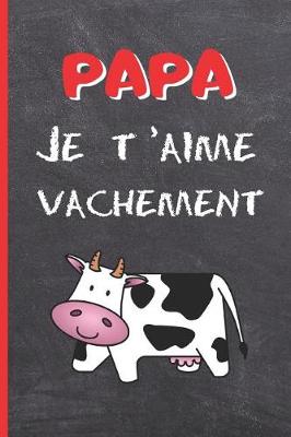 Book cover for Papa, Je t'Aime Vachement