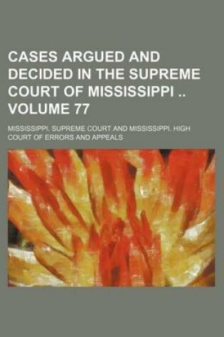 Cover of Cases Argued and Decided in the Supreme Court of Mississippi Volume 77