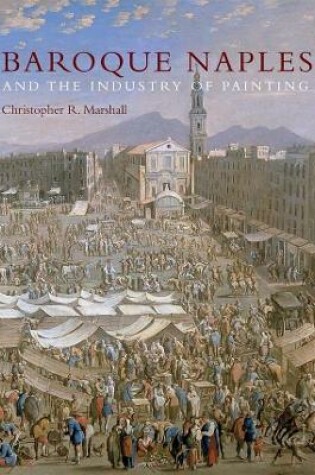 Cover of Baroque Naples and the Industry of Painting