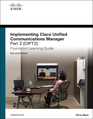 Cover of Implementing Cisco Unified Communications Manager, Part 2 (CIPT2) Foundation Learning Guide