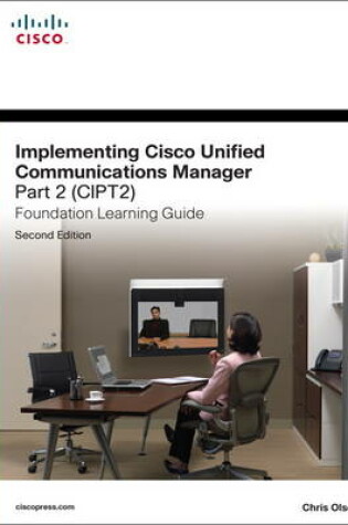 Cover of Implementing Cisco Unified Communications Manager, Part 2 (CIPT2) Foundation Learning Guide