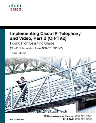 Cover of Implementing Cisco IP Telephony and Video, Part 2 (CIPTV2) Foundation Learning Guide (CCNP Collaboration Exam 300-075 CIPTV2)