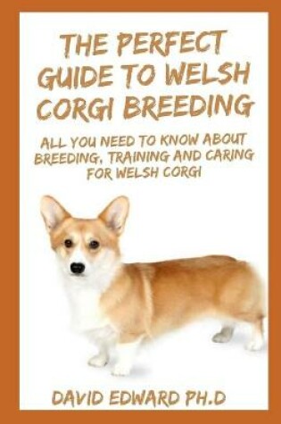 Cover of The Perfect Guide to Welsh Corgi Breeding