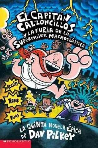 Cover of El Capitán Calzoncillos Y La Furia de la Supermujer Macroelástica (Captain Underpants #5)