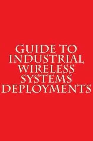 Cover of Guide to Industrial Wireless Systems Deployments