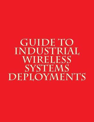 Book cover for Guide to Industrial Wireless Systems Deployments