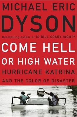 Book cover for Come Hell or High Water: Hurricane Katrina and the Color of Disaster