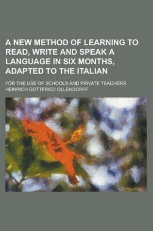 Cover of A New Method of Learning to Read, Write and Speak a Language in Six Months, Adapted to the Italian; For the Use of Schools and Private Teachers