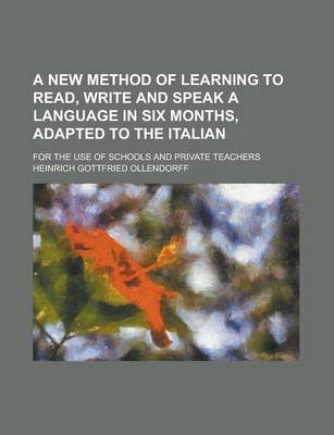 Book cover for A New Method of Learning to Read, Write and Speak a Language in Six Months, Adapted to the Italian; For the Use of Schools and Private Teachers