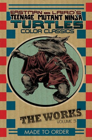 Cover of Teenage Mutant Ninja Turtles: The Works Volume 3