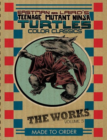 Book cover for Teenage Mutant Ninja Turtles: The Works Volume 3