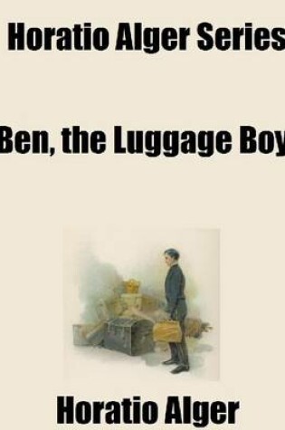 Cover of Horatio Alger Series: Ben, the Luggage Boy