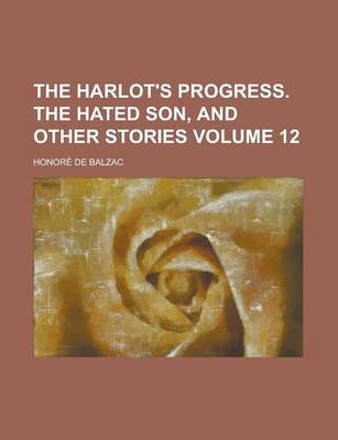 Book cover for The Harlot's Progress. the Hated Son, and Other Stories Volume 12