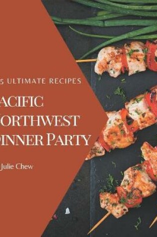 Cover of 365 Ultimate Pacific Northwest Dinner Party Recipes