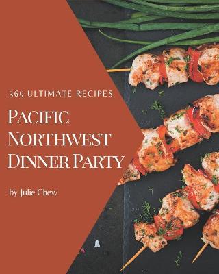 Book cover for 365 Ultimate Pacific Northwest Dinner Party Recipes