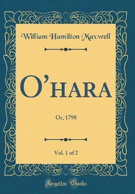 Book cover for O'hara, Vol. 1 of 2: Or, 1798 (Classic Reprint)