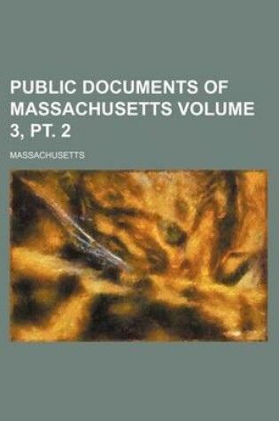 Cover of Public Documents of Massachusetts Volume 3, PT. 2