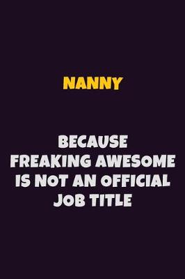 Book cover for Nanny, Because Freaking Awesome Is Not An Official Job Title