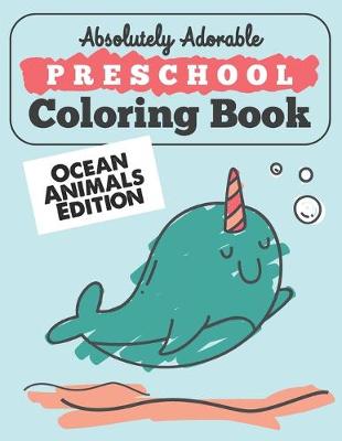 Book cover for Absolutely Adorable Preschool Coloring Book - OCEAN ANIMALS Edition
