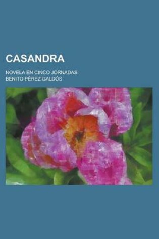 Cover of Casandra; Novela En Cinco Jornadas