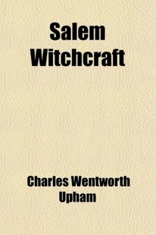 Cover of Salem Witchcraft (Volume 1); With an Account of Salem Village, and a History of Opinions on Witchcraft and Kindred Subjects