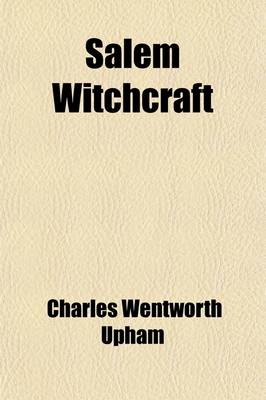 Book cover for Salem Witchcraft (Volume 1); With an Account of Salem Village, and a History of Opinions on Witchcraft and Kindred Subjects