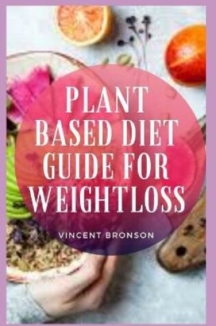 Cover of Plant Based Diet Guide For Weight Loss