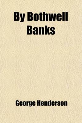 Book cover for By Bothwell Banks; Some Chapters on the History, Archaeology, and Literary Associations of the Uddingston and Bothwell District