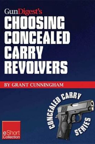 Cover of Gun Digest's Choosing Concealed Carry Revolvers Eshort