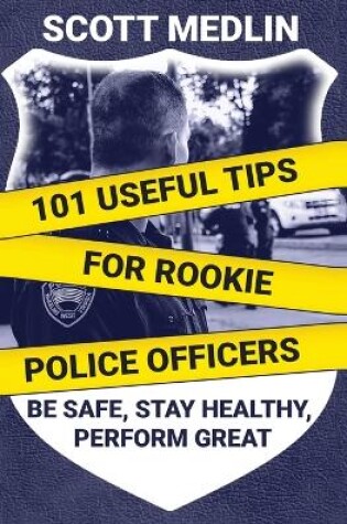 Cover of 101 Useful Tips For Rookie Police Officers