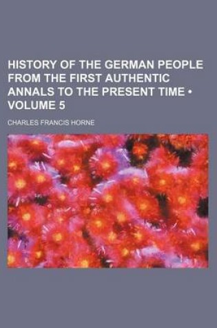 Cover of History of the German People from the First Authentic Annals to the Present Time (Volume 5)