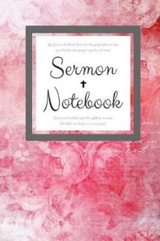 Cover of My Sermon Notebook Journal is the perfect place to keep your church notes, prayer requests, and more! Review and meditate upon the uplifting messages. Beautiful rose design is on every page!