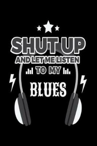 Cover of Shut Up And Let Me Listen To My Blues