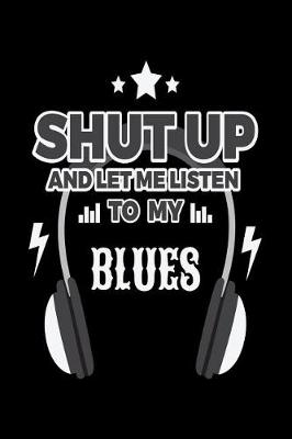 Book cover for Shut Up And Let Me Listen To My Blues