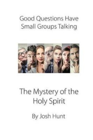 Cover of Good Questions Have Groups Talking -- The Mystery of the Holy Spirit