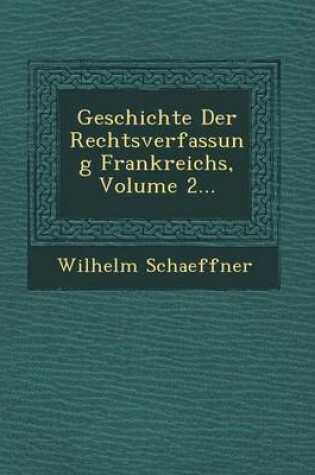 Cover of Geschichte Der Rechtsverfassung Frankreichs, Volume 2...