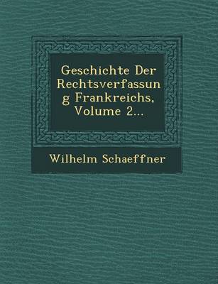 Book cover for Geschichte Der Rechtsverfassung Frankreichs, Volume 2...