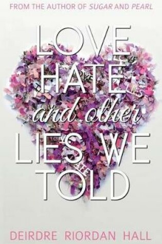 Cover of Love, Hate, and Other Lies We Told