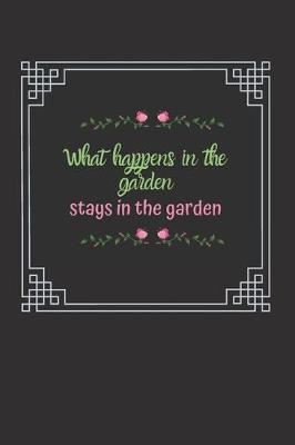 Book cover for What happens in the Garden stays in the Garden