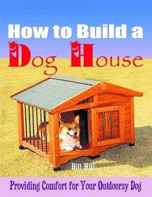 Book cover for How to Build a Dog House - Providing Comfort for Your Outdoorsy Dog