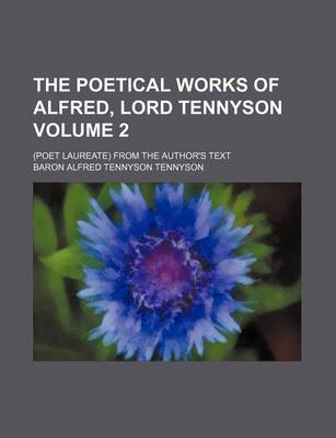 Book cover for The Poetical Works of Alfred, Lord Tennyson Volume 2; (Poet Laureate) from the Author's Text
