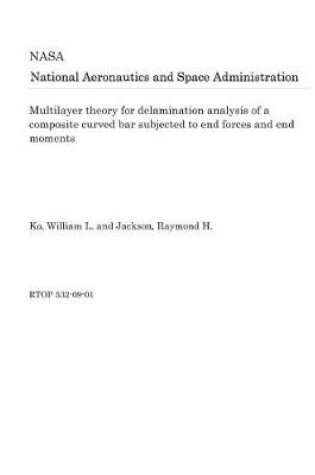 Cover of Multilayer Theory for Delamination Analysis of a Composite Curved Bar Subjected to End Forces and End Moments