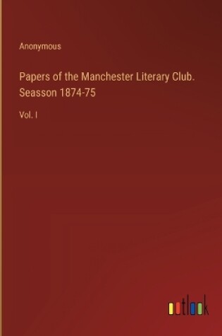 Cover of Papers of the Manchester Literary Club. Seasson 1874-75