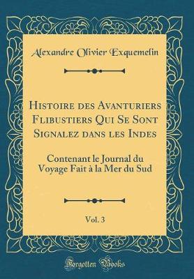 Book cover for Histoire Des Avanturiers Flibustiers Qui Se Sont Signalez Dans Les Indes, Vol. 3